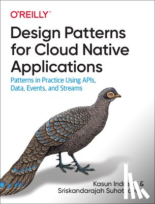 Indrasiri, Kasun, Suhothayan, Sriskandarajah - Design Patterns for Cloud Native Applications