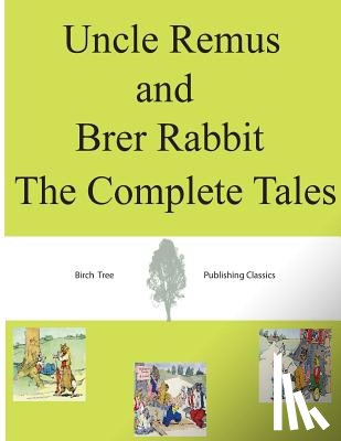 Harris, Joel Chandler - Uncle Remus and Brer Rabbit The Complete Tales