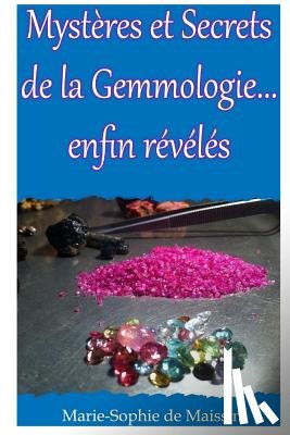 De Maissin, Marie-Sophie - Mysteres et Secrets de la Gemmologie... enfin reveles