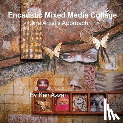 Azzari, Ken - Encaustic Mixed Media Collage: One Artist's Approach