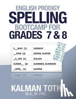 Toth M. a. M. Phil, Kalman - English Prodigy Spelling Bootcamp For Grades 7 & 8