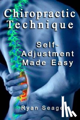 Seager, Ryan - Chiropractic Technique: Self Adjustment Made Easy