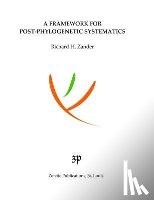 Zander, Richard H. - A Framework for Post-Phylogenetic Systematics