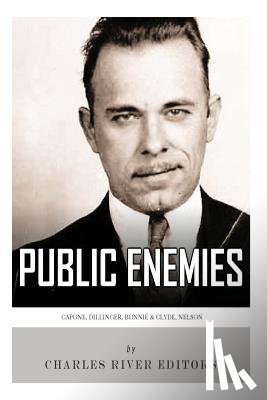 Charles River - Public Enemies: Al Capone, John Dillinger, Bonnie & Clyde, and Baby Face Nelson