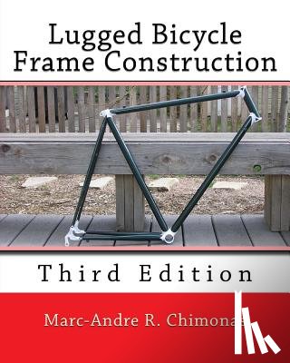 Chimonas, Marc-Andre R. - Lugged Bicycle Frame Construction: Third Edition