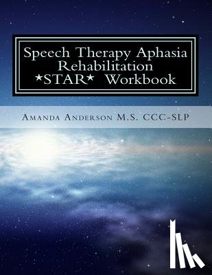 Anderson M. S. CCC-Slp, Amanda Paige - Speech Therapy Aphasia Rehabilitation Workbook: Expressive and Written Language