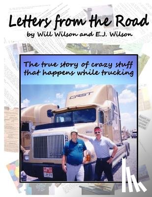 Wilson, E. J. - Letters from the Road: The True Story of Crazy Stuff that Happens While Trucking