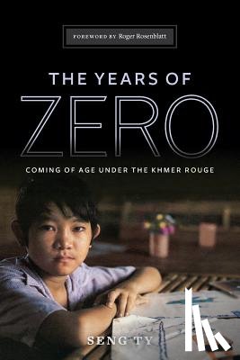 Ty, Seng - The Years of Zero: Coming of Age Under the Khmer Rouge