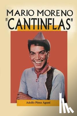 Agusti, Adolfo Perez - Cantinflas: Mario Moreno
