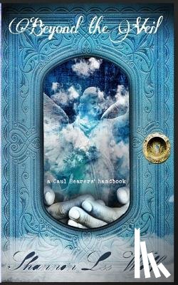 Wolf, Shannon Lee - Beyond the Veil: A Caul Bearer's Handbook
