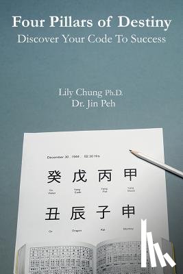 Chung Ph. D., Lily - Four Pillars of Destiny Discover Your Code To Success