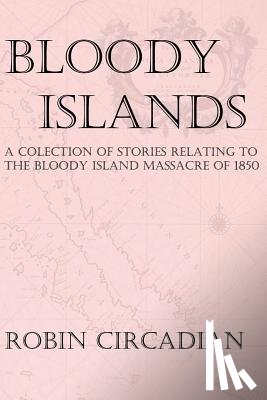 Lane, Ronald Edwin - Bloody Islands: A Collection of Stories Relating to the Bloody Island Massacre of 1850