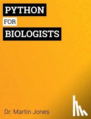Jones, Martin - Python for Biologists: A complete programming course for beginners