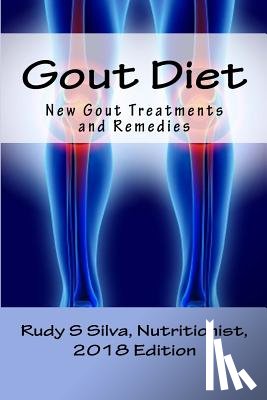 Silva, Rudy Silva - Gout Diet: New Gout Treatments and Remedies for Eliminating Uric Acid