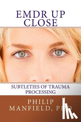 Manfield, Philip - Emdr Up Close: Subtleties of Trauma Processing