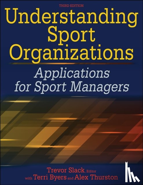 Trevor Slack, Terri Byers, Alex Thurston - Understanding Sport Organizations