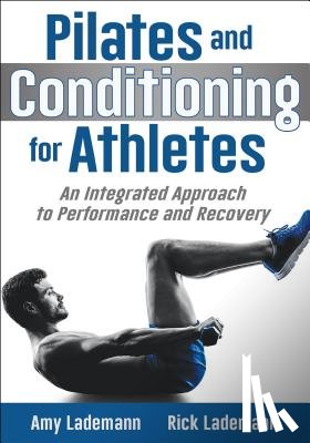 Lademann, Amy, Lademann, Rick - Pilates and Conditioning for Athletes