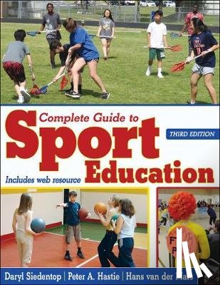 Siedentop, Daryl, Hastie, Peter, Van Der Mars, Hans - Complete Guide to Sport Education