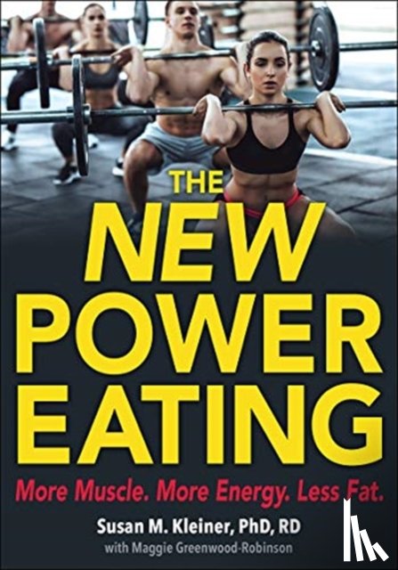 Kleiner, Susan M., Greenwood-Robinson, Maggie - The New Power Eating