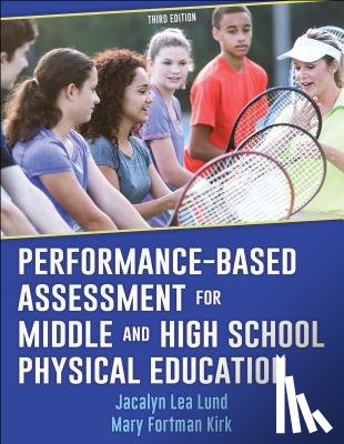 Lund, Jacalyn Lea, Kirk, Mary Fortman - Performance-Based Assessment for Middle and High School Physical Education