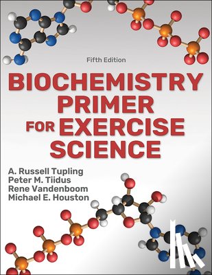 Tupling, A. Russell, Tiidus, Peter M., Vandenboom, Rene, Houston, Michael E. - Biochemistry Primer for Exercise Science