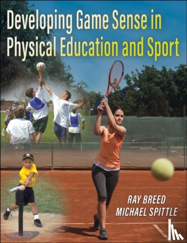 Breed, Ray, Spittle, Michael - Developing Game Sense in Physical Education and Sport
