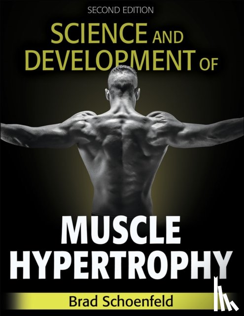 Schoenfeld, Brad J. - Science and Development of Muscle Hypertrophy