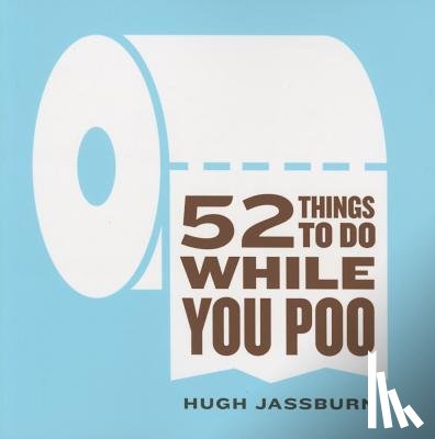 Jassburn, Hugh - 52 Things to Do While You Poo