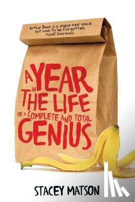 Matson, Stacey - A Year in the Life of a Complete and Total Genius