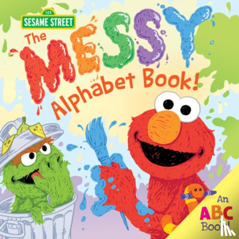 Sesame Workshop - The Messy Alphabet Book!: An ABC Book!