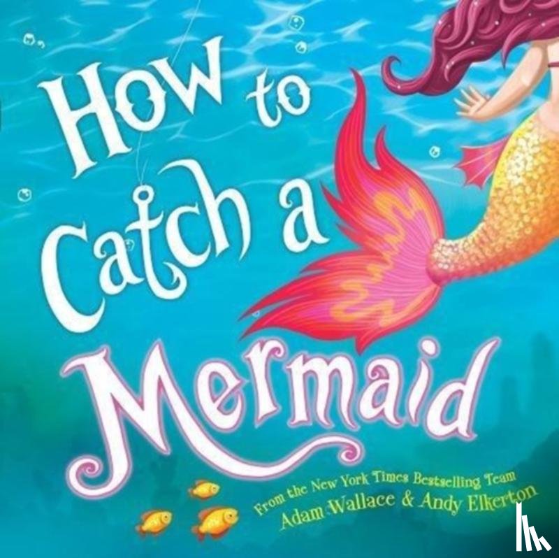 Wallace, Adam - How to Catch a Mermaid