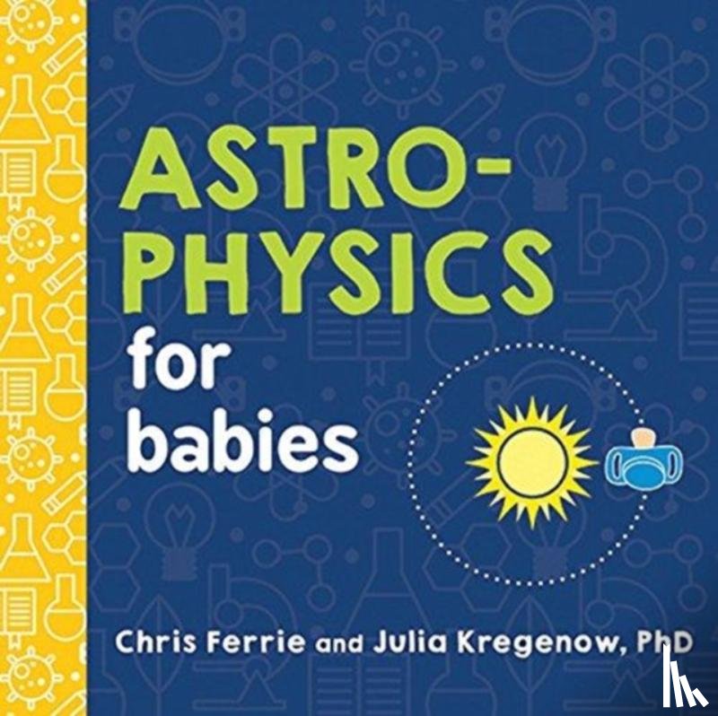 Ferrie, Chris, Kregenow, Julia - Astrophysics for Babies