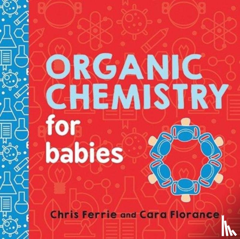 Florance, Cara, Ferrie, Chris - Organic Chemistry for Babies