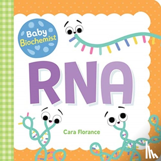 Florance, Cara - Baby Biochemist: RNA