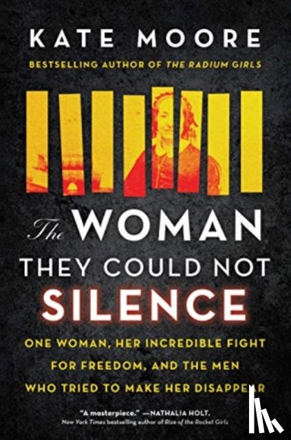 Moore, Kate - The Woman They Could Not Silence: One Woman, Her Incredible Fight for Freedom, and the Men Who Tried to Make Her Disappear