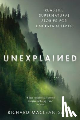MacLean Smith, Richard - Unexplained: Real-Life Supernatural Stories for Uncertain Times