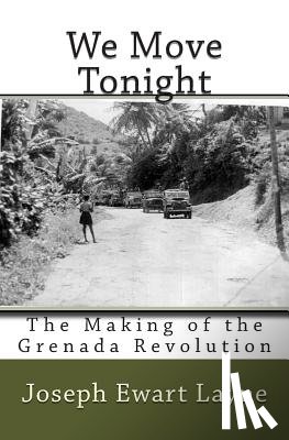 Layne, Joseph Ewart - We Move Tonight: The Making of the Grenada Revolution