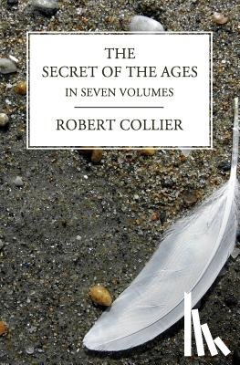 Collier, Robert - The Secret of the Ages: In Seven Volumes (Complete)