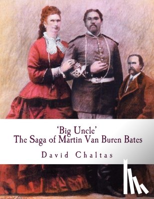 Chaltas, David - Big Uncle: The Saga of Martin Van Buren Bates