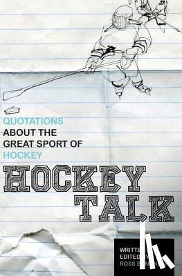 Bonander, Ross - Hockey Talk: Quotations About the Great Sport of Hockey, From The Players and Coaches Who Made It Great