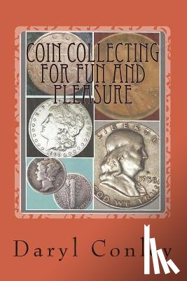 Conley, Daryl - Coin Collecting for Fun and Pleasure: A Guide for Beginning and Amateur Collectors