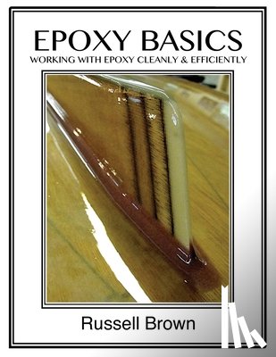 Brown, Ashlyn E. - Epoxy Basics: Working with Epoxy Cleanly & Efficiently
