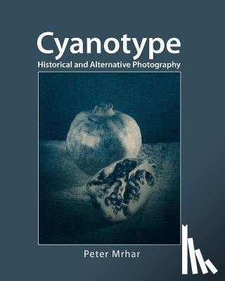Mrhar, Peter - Cyanotype: Historical and alternative photography