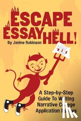 Robinson, Janine W. - Escape Essay Hell!: A Step-by-Step Guide to Writing Narrative College Application Essays