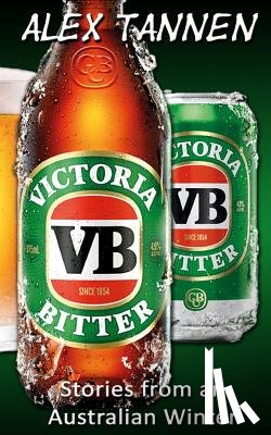 Tannen, Alex - Victoria Bitter - Stories from an Australian Winter