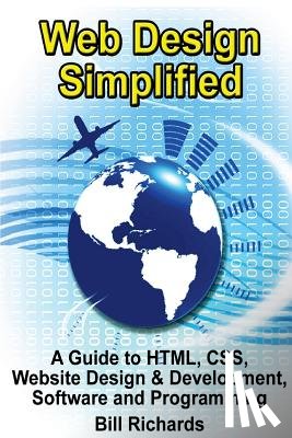 Richards, Bill - Web Design Simplified: A Guide to HTML, CSS, Website Design & Development, Software and Programming