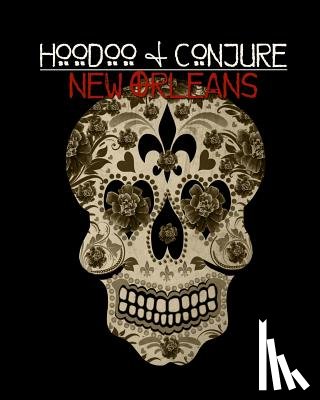 Morrison, Dorothy - Hoodoo and Conjure: New Orleans