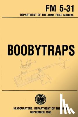U. S. Department of the Army - Boobytraps Field Manual 5-31