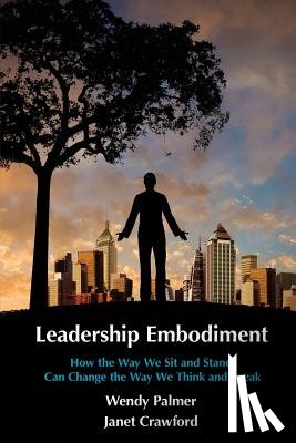 Crawford, Janet - Leadership Embodiment: How the Way We Sit and Stand Can Change the Way We Think and Speak