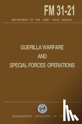U. S. Department of the Army - Guerrilla Warfare and Special Forces Operations Field Manual 31-21